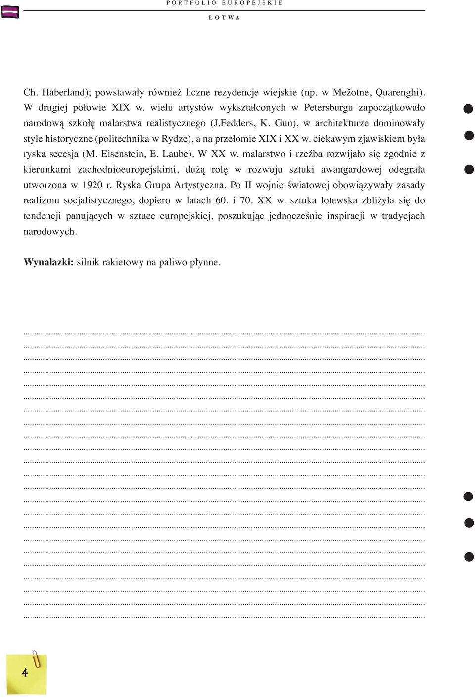 Gun), w architekturze dominowały style historyczne (politechnika w Rydze), a na przełomie XIX i XX w. ciekawym zjawiskiem była ryska secesja (M. Eisenstein, E. Laube). W XX w.