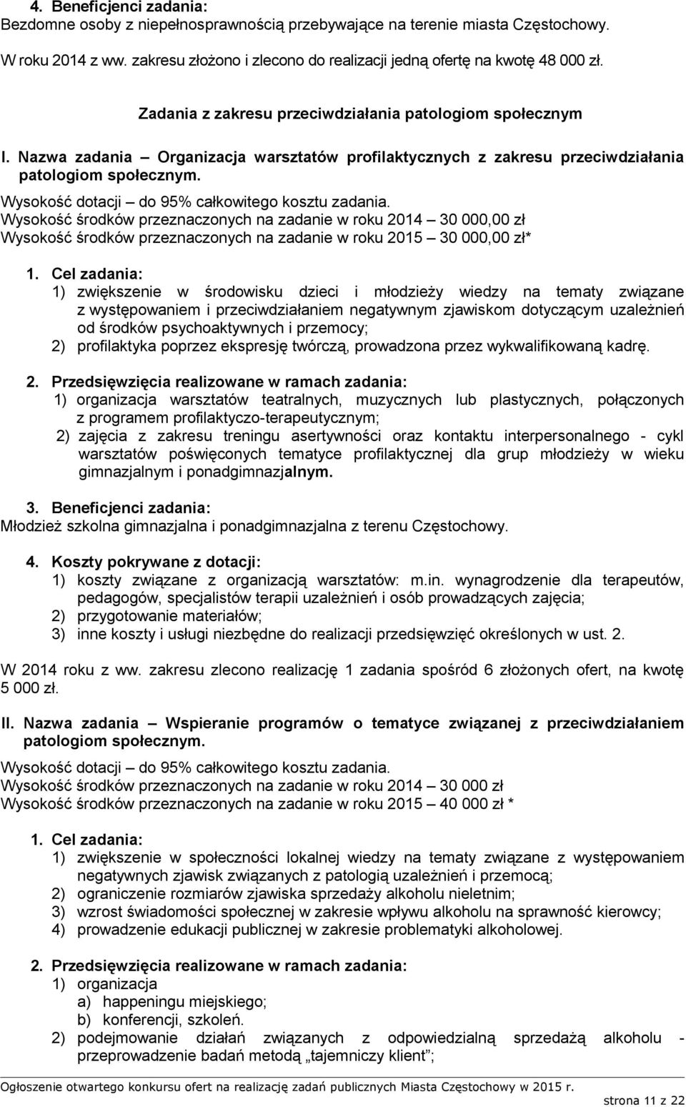 Wysokość dotacji do 95% całkowitego kosztu zadania.