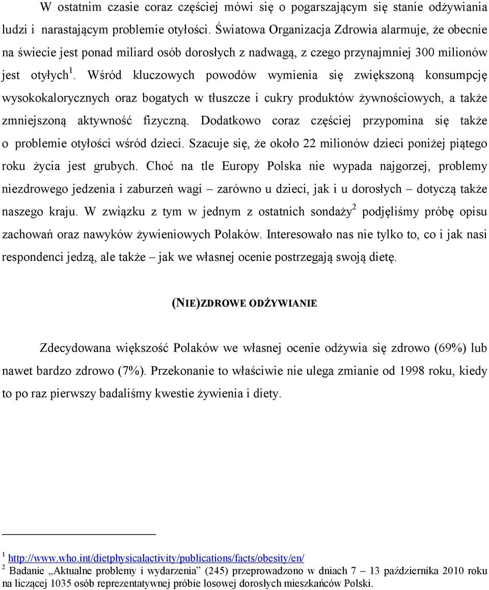 Wśród kluczowych powodów wymienia się zwiększoną konsumpcję wysokokalorycznych oraz bogatych w tłuszcze i cukry produktów żywnościowych, a także zmniejszoną aktywność fizyczną.