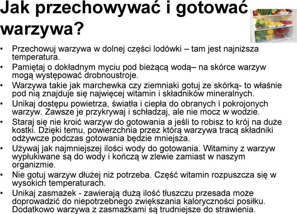 Warzywa takie jak marchewka czy ziemniaki gotuj ze skórką- to właśnie pod nią znajduje się najwięcej witamin i składników mineralnych.