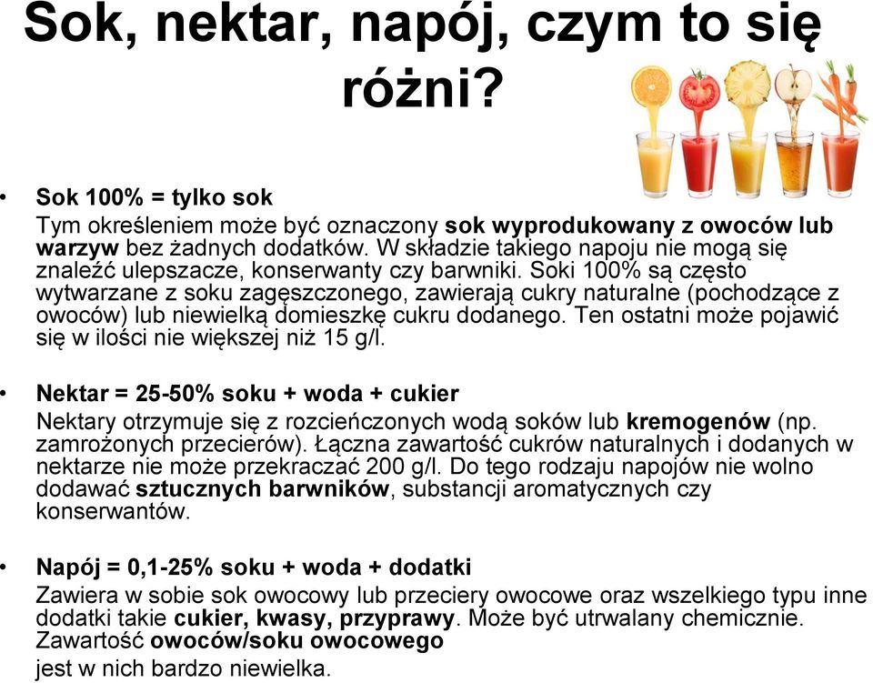 Soki 100% są często wytwarzane z soku zagęszczonego, zawierają cukry naturalne (pochodzące z owoców) lub niewielką domieszkę cukru dodanego.