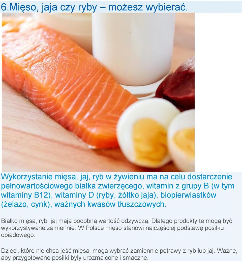 witaminy D (ryby, żółtko jaja), biopierwiastków (żelazo, cynk), ważnych kwasów tłuszczowych. Białko mięsa, ryb, jaj mają podobną wartość odżywczą.