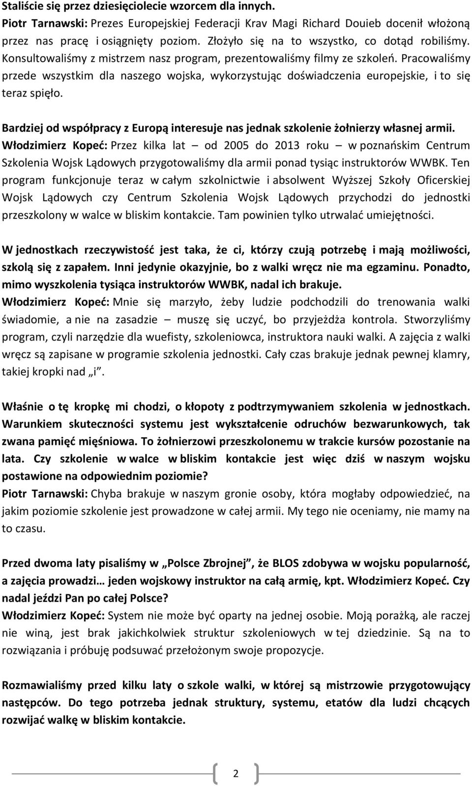 Pracowaliśmy przede wszystkim dla naszego wojska, wykorzystując doświadczenia europejskie, i to się teraz spięło.
