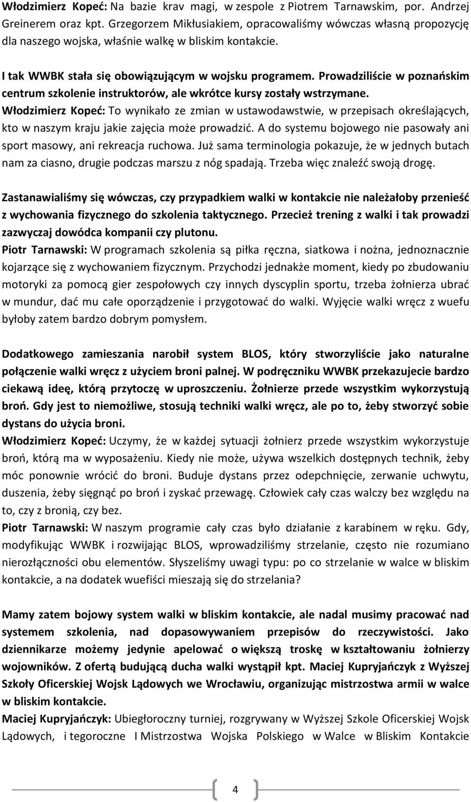 Prowadziliście w poznańskim centrum szkolenie instruktorów, ale wkrótce kursy zostały wstrzymane.