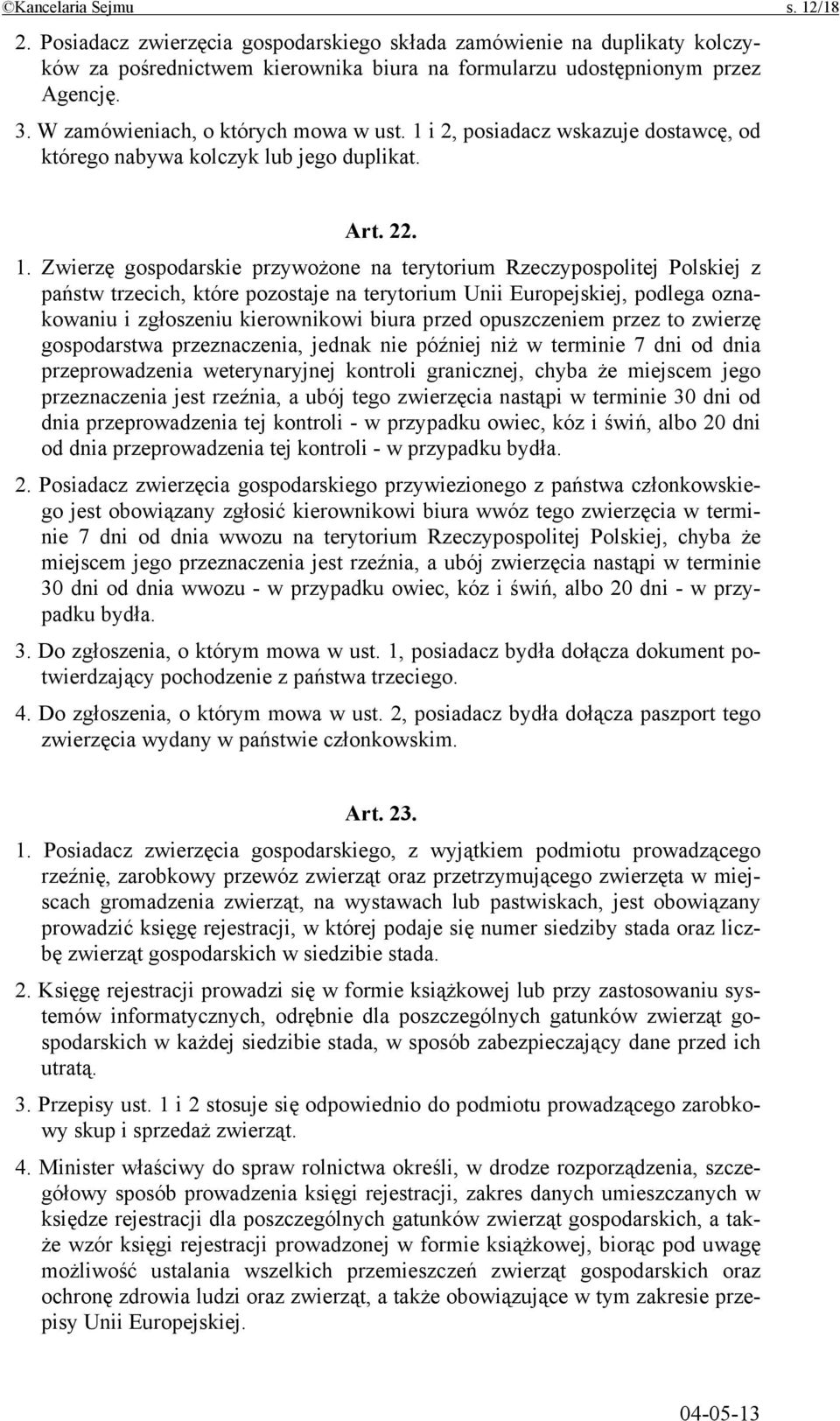 i 2, posiadacz wskazuje dostawcę, od którego nabywa kolczyk lub jego duplikat. Art. 22. 1.