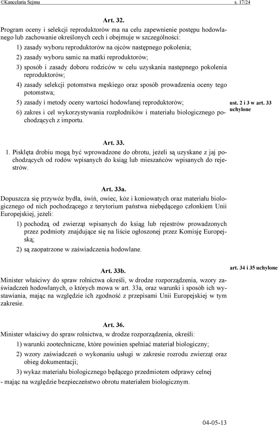 pokolenia; 2) zasady wyboru samic na matki reproduktorów; 3) sposób i zasady doboru rodziców w celu uzyskania następnego pokolenia reproduktorów; 4) zasady selekcji potomstwa męskiego oraz sposób