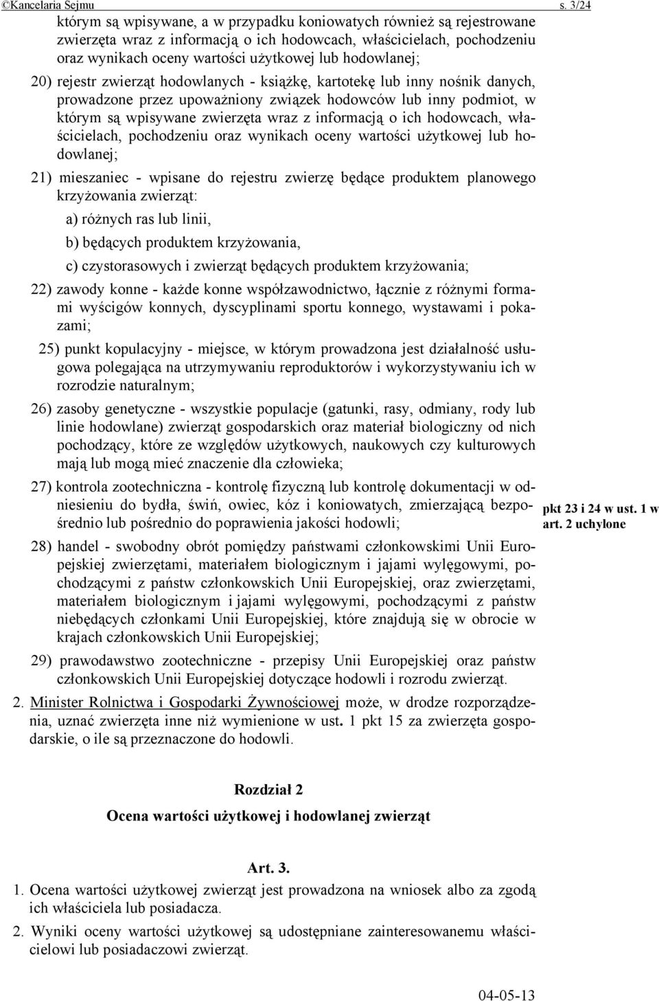 hodowlanej; 20) rejestr zwierząt hodowlanych - książkę, kartotekę lub inny nośnik danych, prowadzone przez upoważniony związek hodowców lub inny podmiot, w którym są wpisywane zwierzęta wraz z