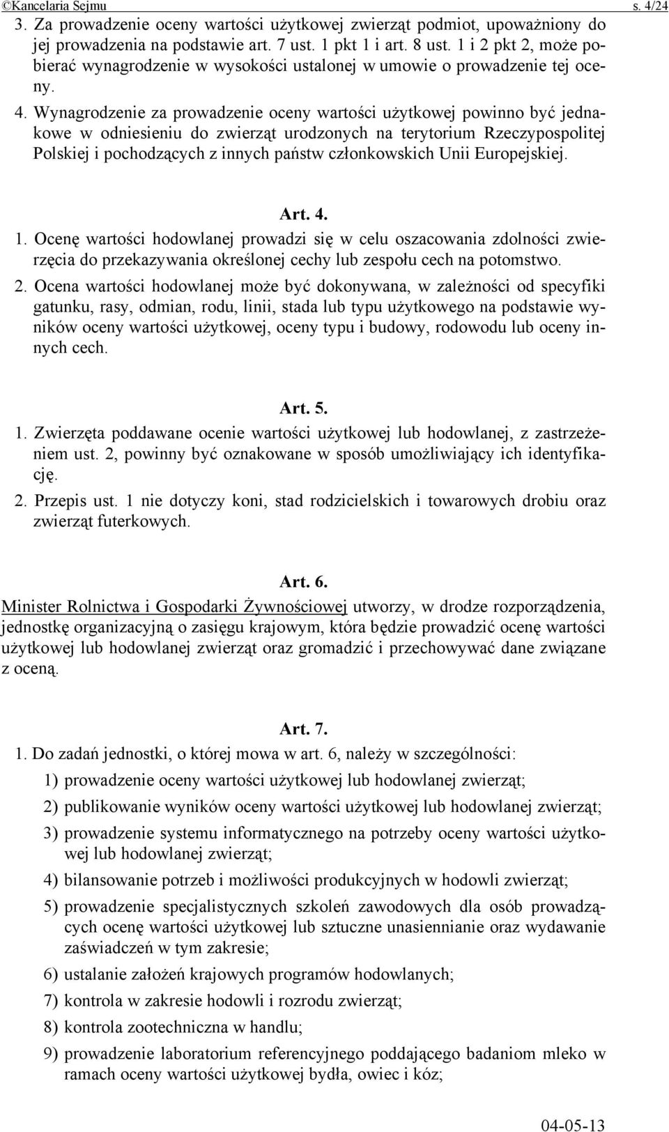 Wynagrodzenie za prowadzenie oceny wartości użytkowej powinno być jednakowe w odniesieniu do zwierząt urodzonych na terytorium Rzeczypospolitej Polskiej i pochodzących z innych państw członkowskich