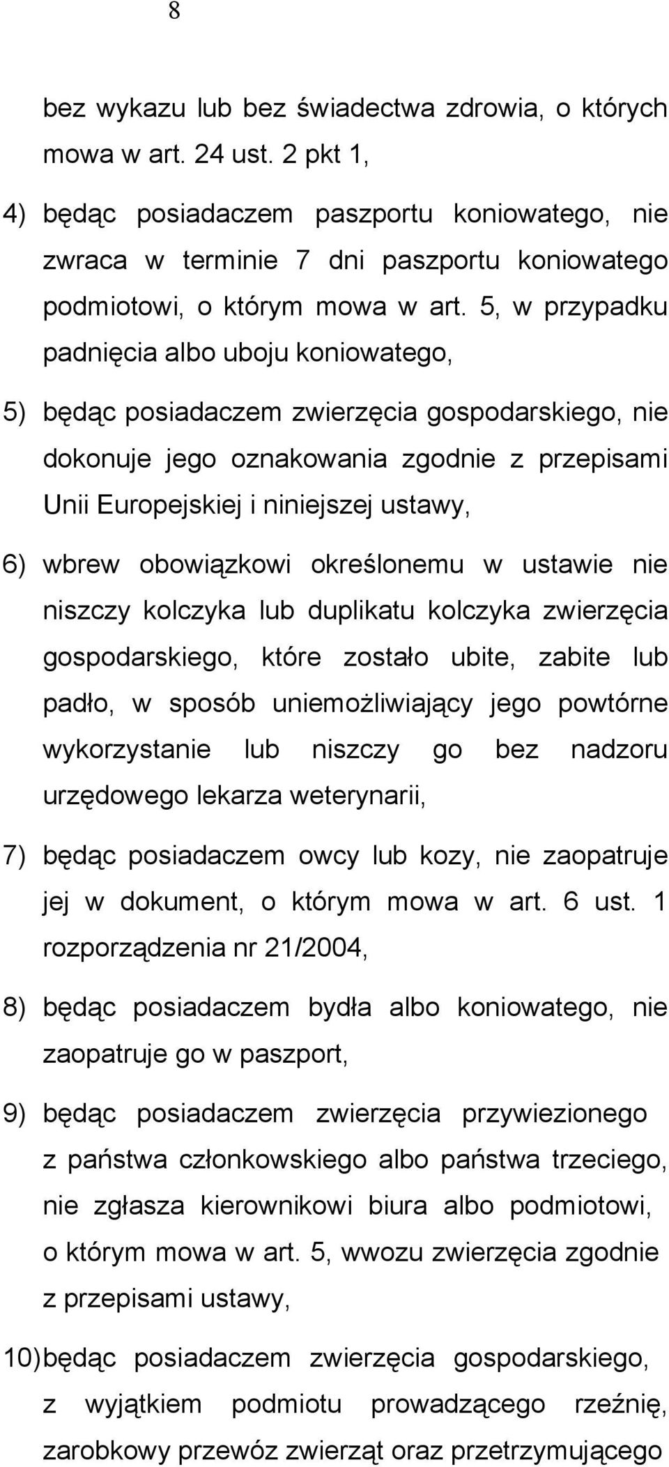 5, w przypadku padnięcia albo uboju koniowatego, 5) będąc posiadaczem zwierzęcia gospodarskiego, nie dokonuje jego oznakowania zgodnie z przepisami Unii Europejskiej i niniejszej ustawy, 6) wbrew