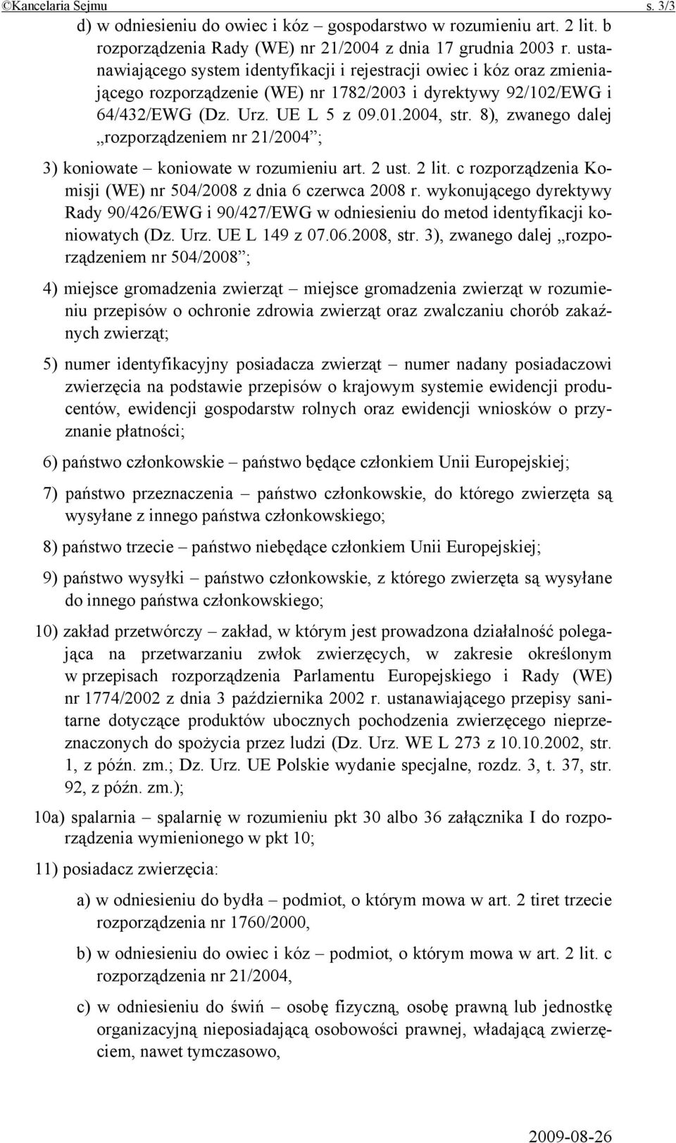 8), zwanego dalej rozporządzeniem nr 21/2004 ; 3) koniowate koniowate w rozumieniu art. 2 ust. 2 lit. c rozporządzenia Komisji (WE) nr 504/2008 z dnia 6 czerwca 2008 r.