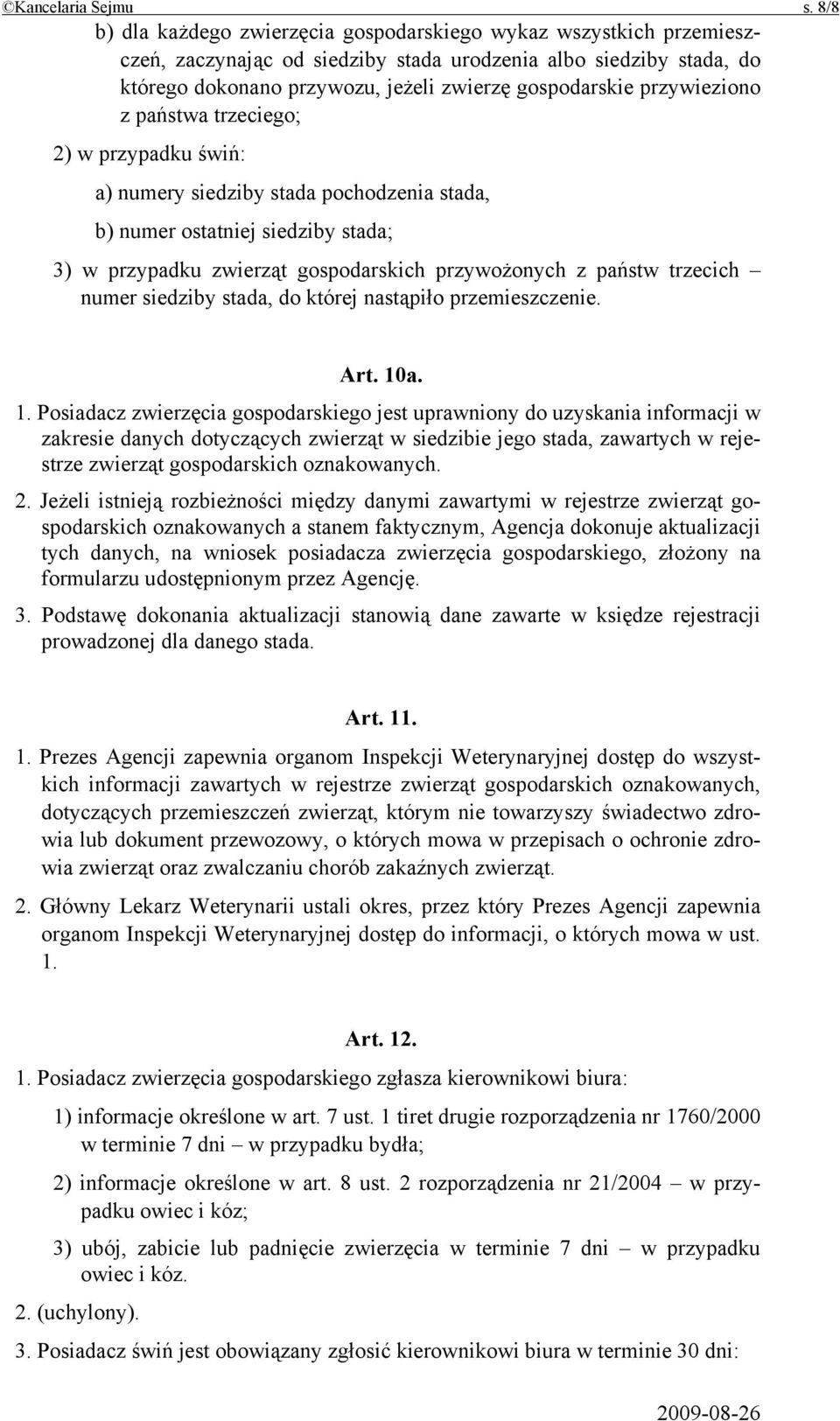 przywieziono z państwa trzeciego; 2) w przypadku świń: a) numery siedziby stada pochodzenia stada, b) numer ostatniej siedziby stada; 3) w przypadku zwierząt gospodarskich przywożonych z państw