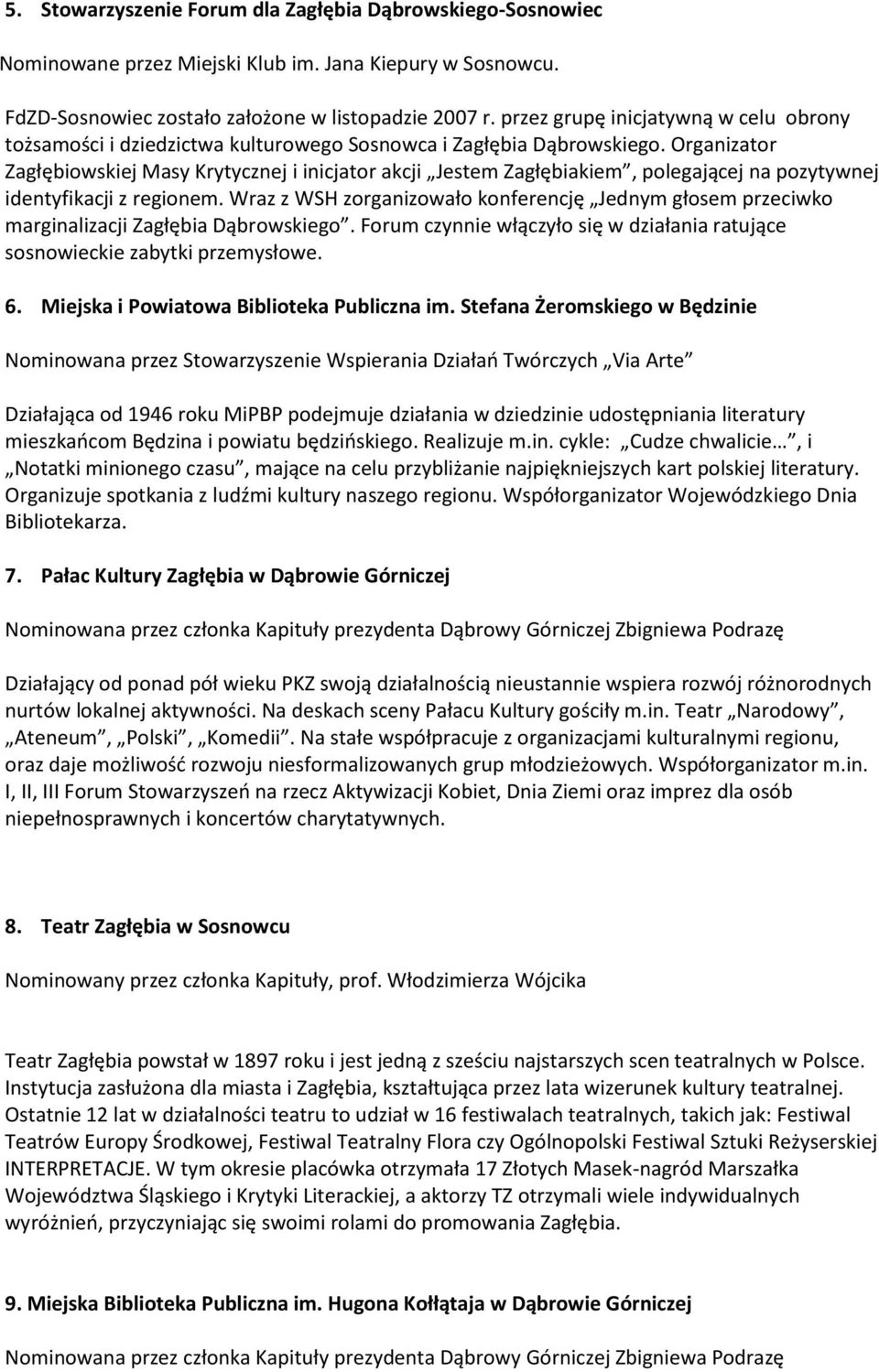 Organizator Zagłębiowskiej Masy Krytycznej i inicjator akcji Jestem Zagłębiakiem, polegającej na pozytywnej identyfikacji z regionem.