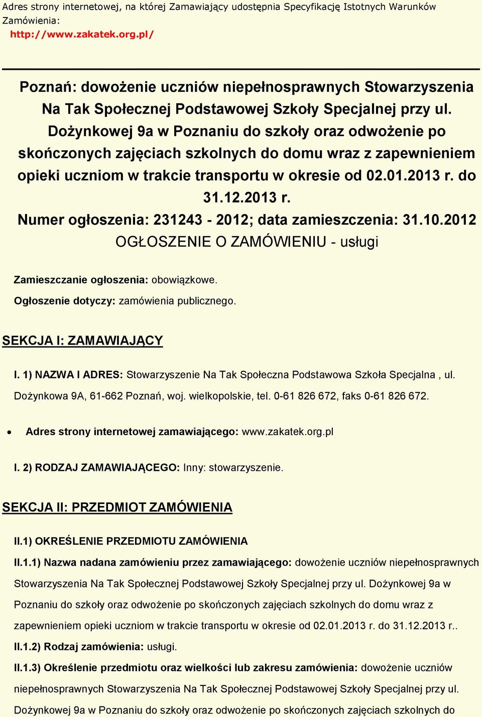 Dżynkwej 9a w Pznaniu d szkły raz dwżenie p skńcznych zajęciach szklnych d dmu wraz z zapewnieniem pieki ucznim w trakcie transprtu w kresie d 02.01.2013 r.