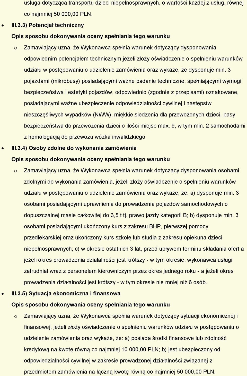 spełnieniu warunków udziału w pstępwaniu udzielenie zamówienia raz wykaże, że dyspnuje min.