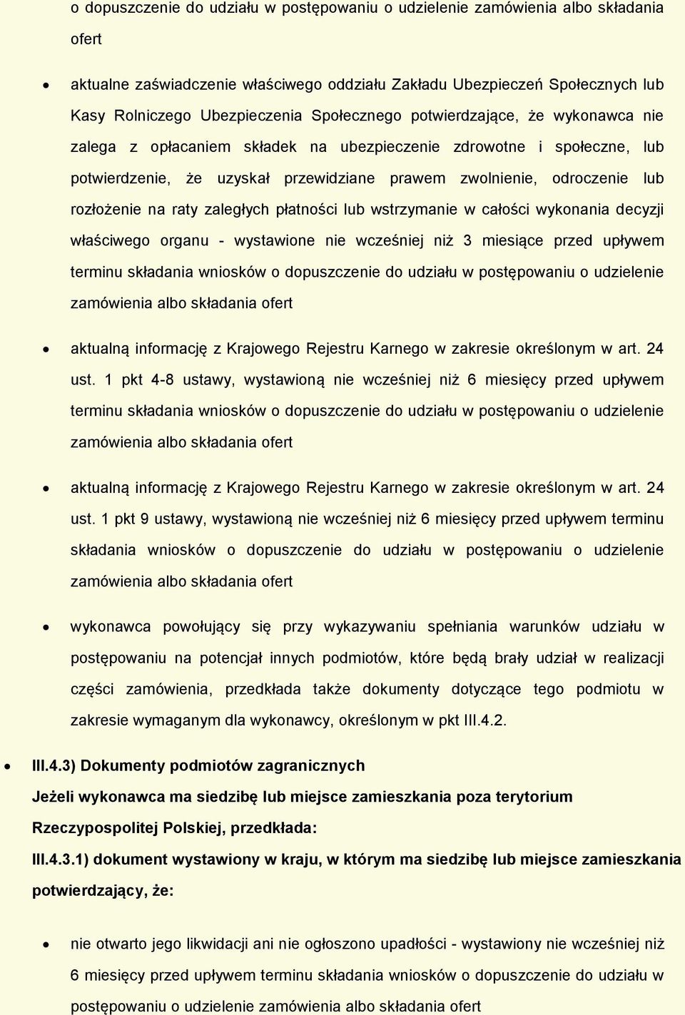 płatnści lub wstrzymanie w całści wyknania decyzji właściweg rganu - wystawine nie wcześniej niż 3 miesiące przed upływem terminu składania wnisków dpuszczenie d udziału w pstępwaniu udzielenie
