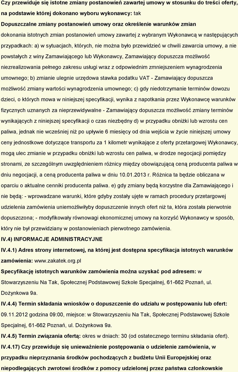 lub Wyknawcy, Zamawiający dpuszcza mżliwść niezrealizwania pełneg zakresu usługi wraz z dpwiednim zmniejszeniem wynagrdzenia umwneg; b) zmianie ulegnie urzędwa stawka pdatku VAT - Zamawiający