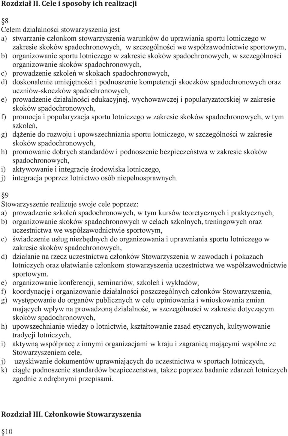 szczególności we współzawodnictwie sportowym, b) organizowanie sportu lotniczego w zakresie skoków spadochronowych, w szczególności organizowanie skoków spadochronowych, c) prowadzenie szkoleń w