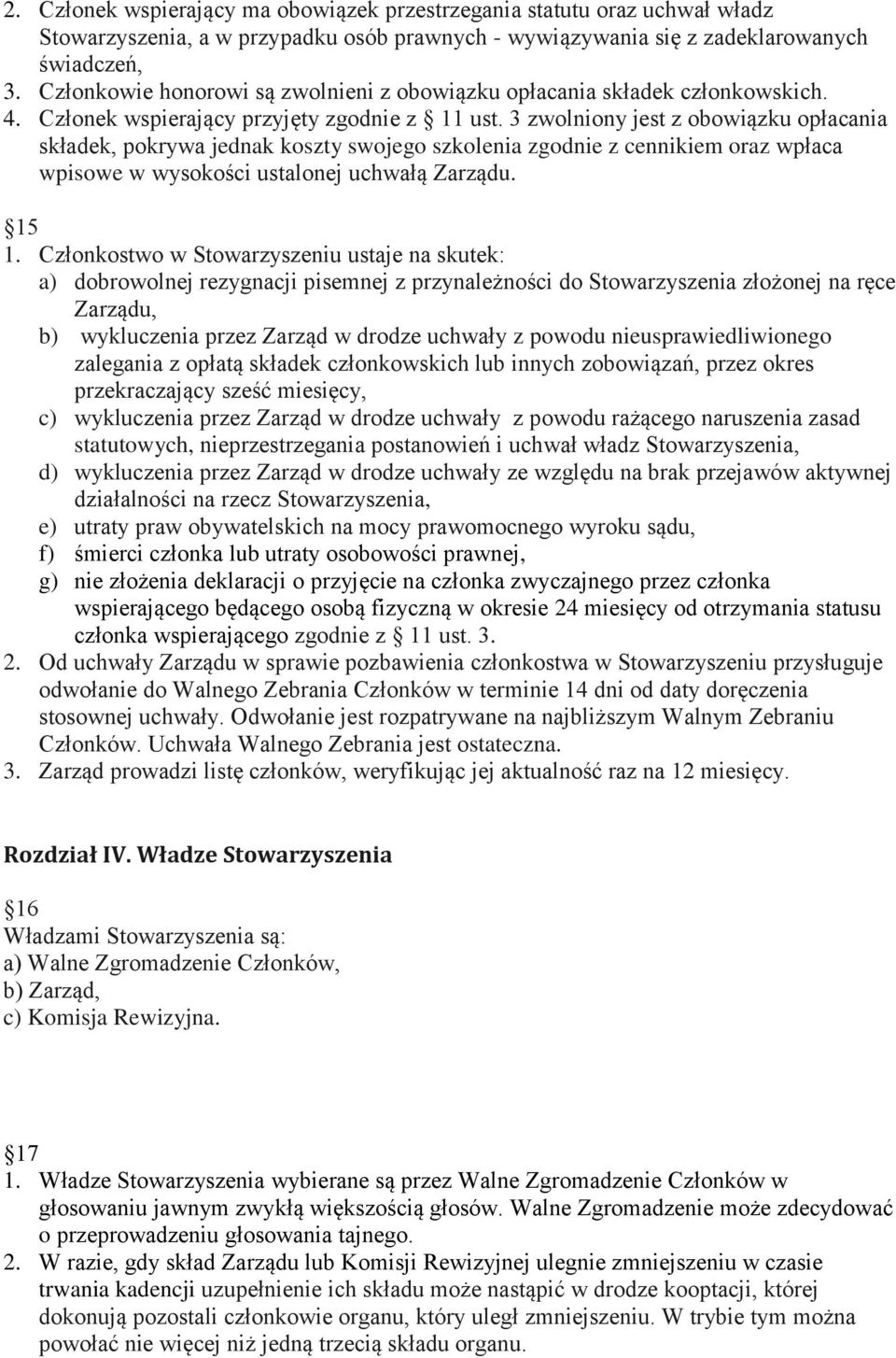 3 zwolniony jest z obowiązku opłacania składek, pokrywa jednak koszty swojego szkolenia zgodnie z cennikiem oraz wpłaca wpisowe w wysokości ustalonej uchwałą Zarządu. 15 1.