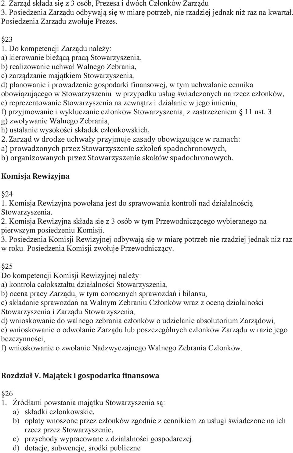 finansowej, w tym uchwalanie cennika obowiązującego w Stowarzyszeniu w przypadku usług świadczonych na rzecz członków, e) reprezentowanie Stowarzyszenia na zewnątrz i działanie w jego imieniu, f)