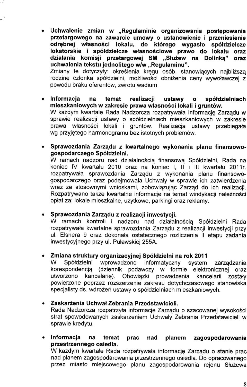 Zmiany te dotyczyty: okre6lenia krqgu os6b, stanowiqcych najbli2szq rodzinq czlonka sp6ldzielni, mo2liwo5ci obnizenia ceny wywolawczej z powodu braku oferent6w, zwrotu wadium.