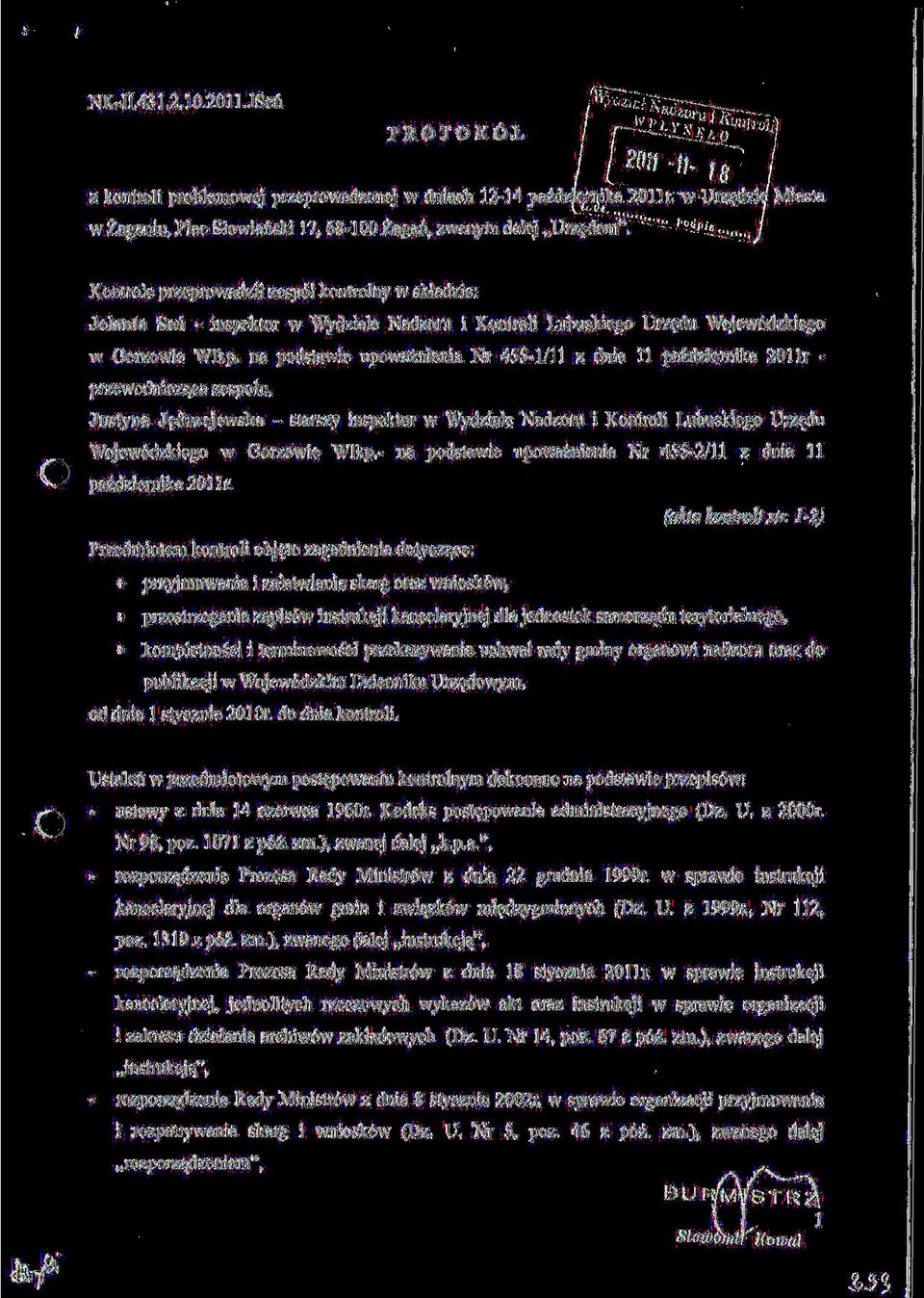na podstawie upowaznienia Nr 455-l/ll z dnia 11 pazdziernika 2011r - przewodnicz^ca zespolu, Justyna J^drzejewska - starszy inspektor w Wydziale Nadzoru i Kontroli Lubuskiego Urzedu Wojew6dzkiego w