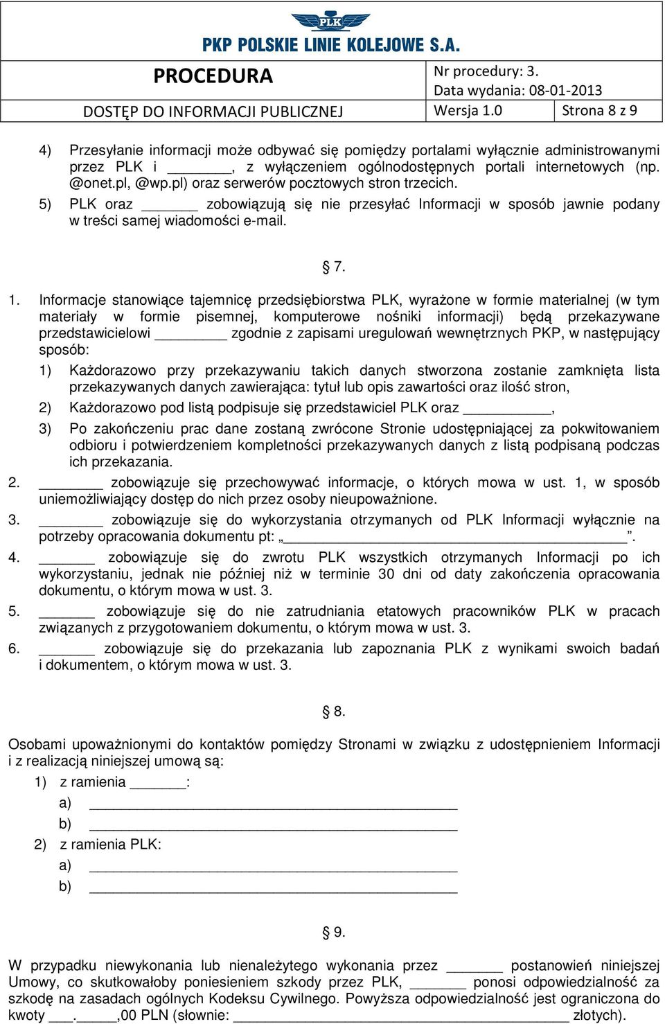 pl) oraz serwerów pocztowych stron trzecich. 5) PLK oraz zobowiązują się nie przesyłać Informacji w sposób jawnie podany w treści samej wiadomości e-mail. 7. 1.