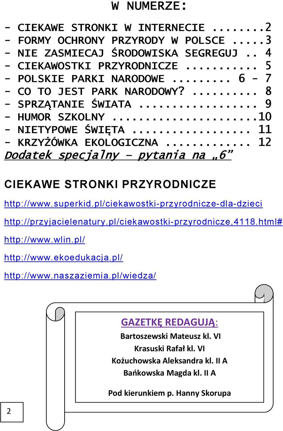 .. 12 Dodatek specjalny pytania na 6 CIEKAWE STRONKI PRZYRODNICZE http://www.superkid.pl/ciekawostki-przyrodnicze-dla-dzieci http://przyjacielenatury.pl/ciekawostki-przyrodnicze,4118.