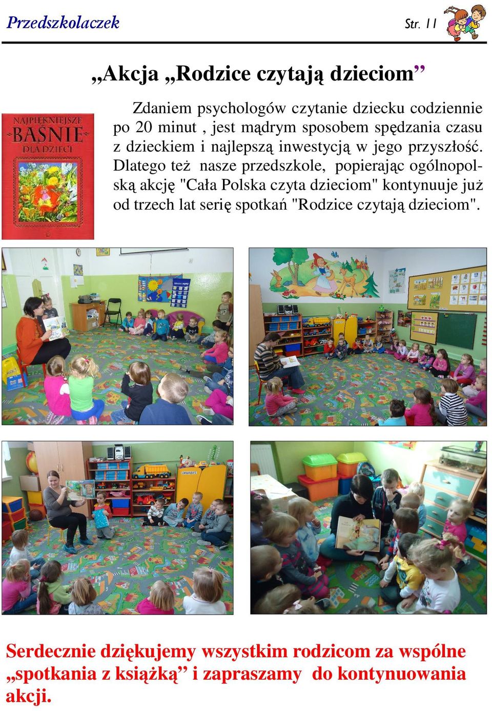 Dlatego teŝ nasze przedszkole, popierając ogólnopolską akcję "Cała Polska czyta dzieciom" kontynuuje juŝ od trzech