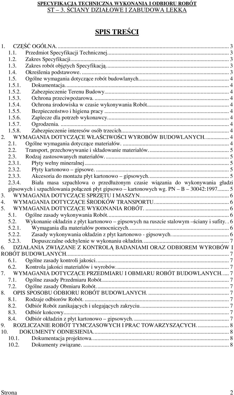 .. 4 1.5.5. Bezpieczeństwo i higiena pracy... 4 1.5.6. Zaplecze dla potrzeb wykonawcy... 4 1.5.7. Ogrodzenia.... 4 1.5.8. Zabezpieczenie interesów osób trzecich... 4 2.