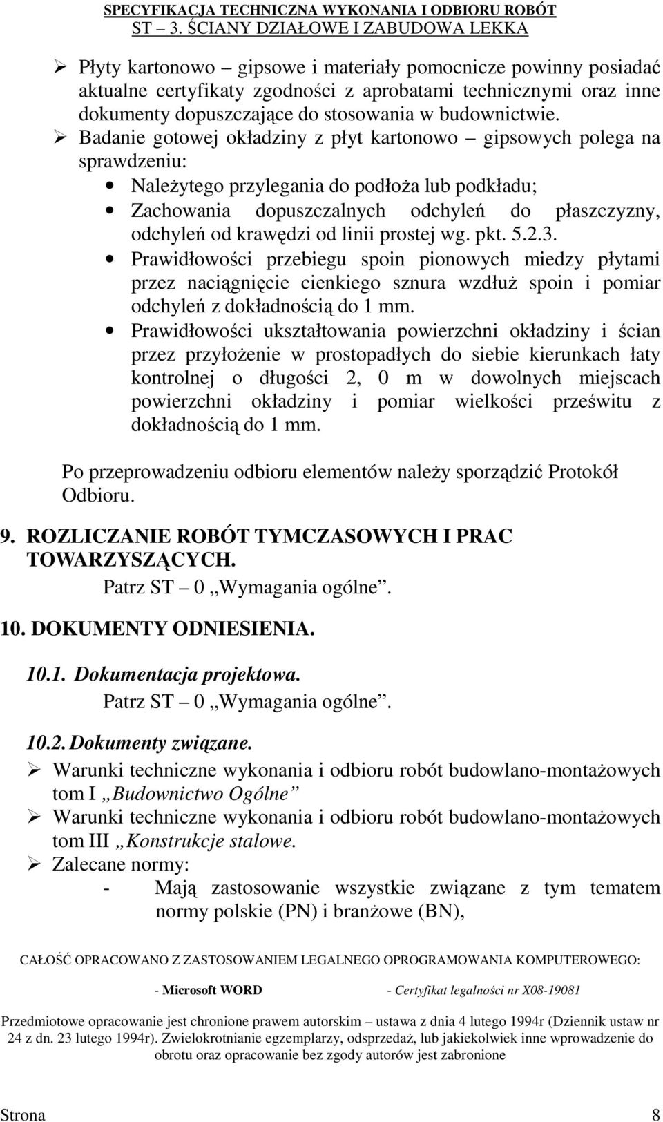 linii prostej wg. pkt. 5.2.3. Prawidłowości przebiegu spoin pionowych miedzy płytami przez naciągnięcie cienkiego sznura wzdłuŝ spoin i pomiar odchyleń z dokładnością do 1 mm.