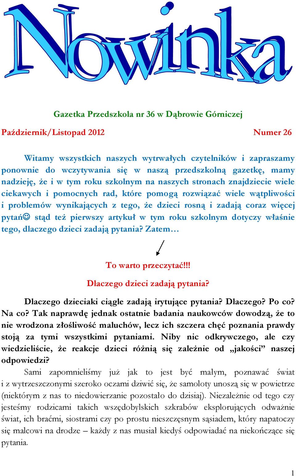 rosną i zadają coraz więcej pytań stąd też pierwszy artykuł w tym roku szkolnym dotyczy właśnie tego, dlaczego dzieci zadają pytania? Zatem To warto przeczytać!!! Dlaczego dzieci zadają pytania?