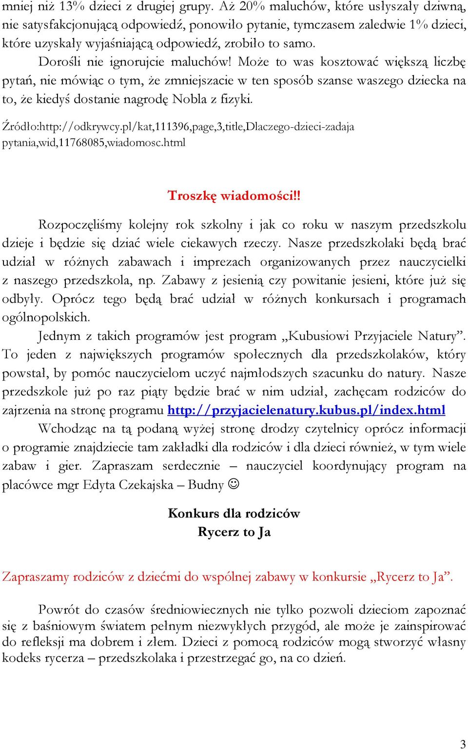 Dorośli nie ignorujcie maluchów! Może to was kosztować większą liczbę pytań, nie mówiąc o tym, że zmniejszacie w ten sposób szanse waszego dziecka na to, że kiedyś dostanie nagrodę Nobla z fizyki.