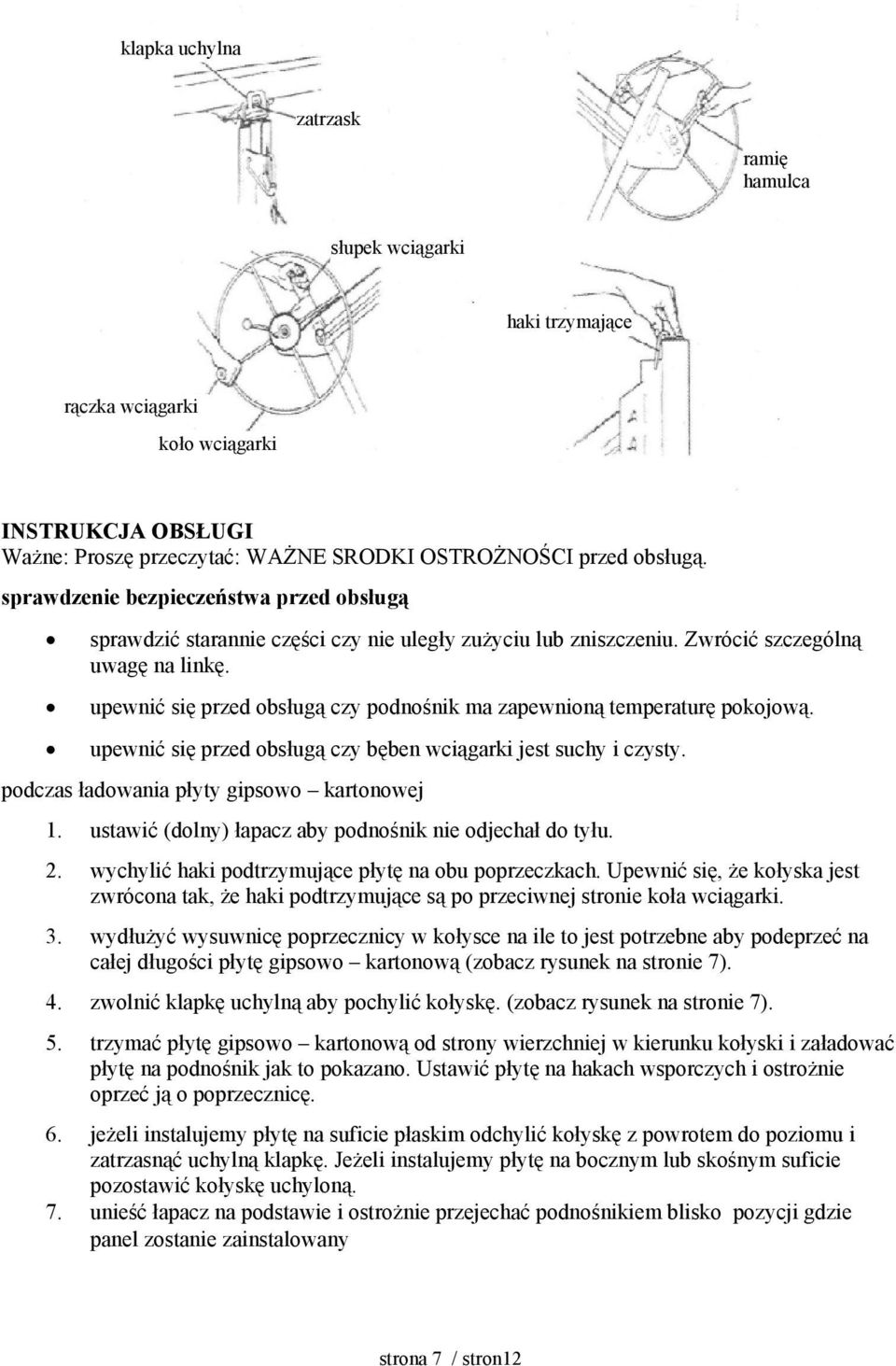 upewnić się przed obsługą czy podnośnik ma zapewnioną temperaturę pokojową. upewnić się przed obsługą czy bęben wciągarki jest suchy i czysty. podczas ładowania płyty gipsowo kartonowej 1.