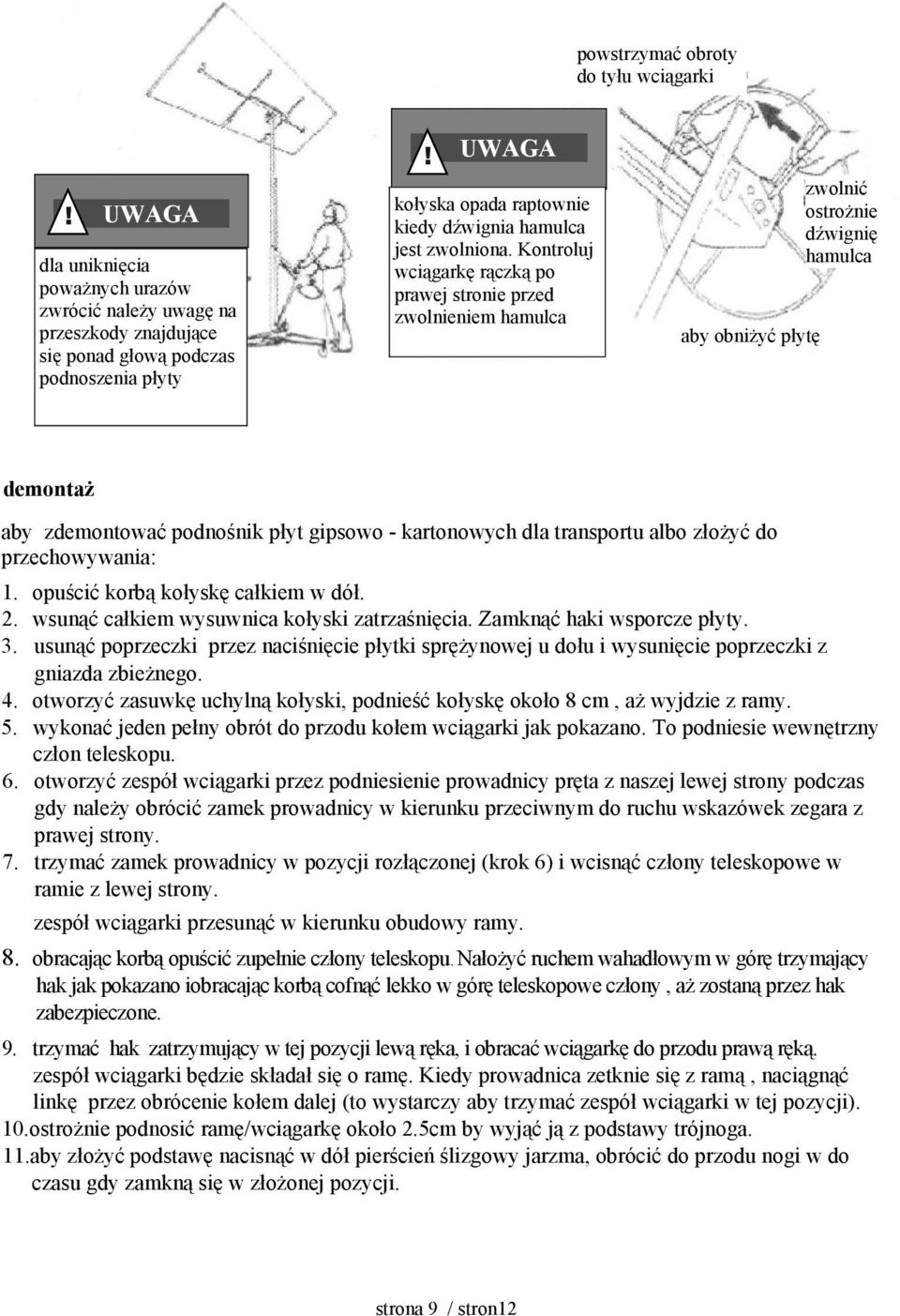 Kontroluj wciągarkę rączką po prawej stronie przed zwolnieniem hamulca aby obniżyć płytę zwolnić ostrożnie dźwignię hamulca demontaż aby zdemontować podnośnik płyt gipsowo - kartonowych dla