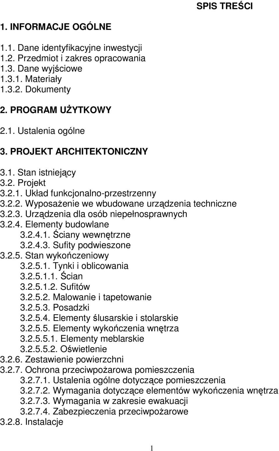 2.4. Elementy budowlane 3.2.4.1. Ściany wewnętrzne 3.2.4.3. Sufity podwieszone 3.2.5. Stan wykończeniowy 3.2.5.1. Tynki i oblicowania 3.2.5.1.1. Ścian 3.2.5.1.2. Sufitów 3.2.5.2. Malowanie i tapetowanie 3.