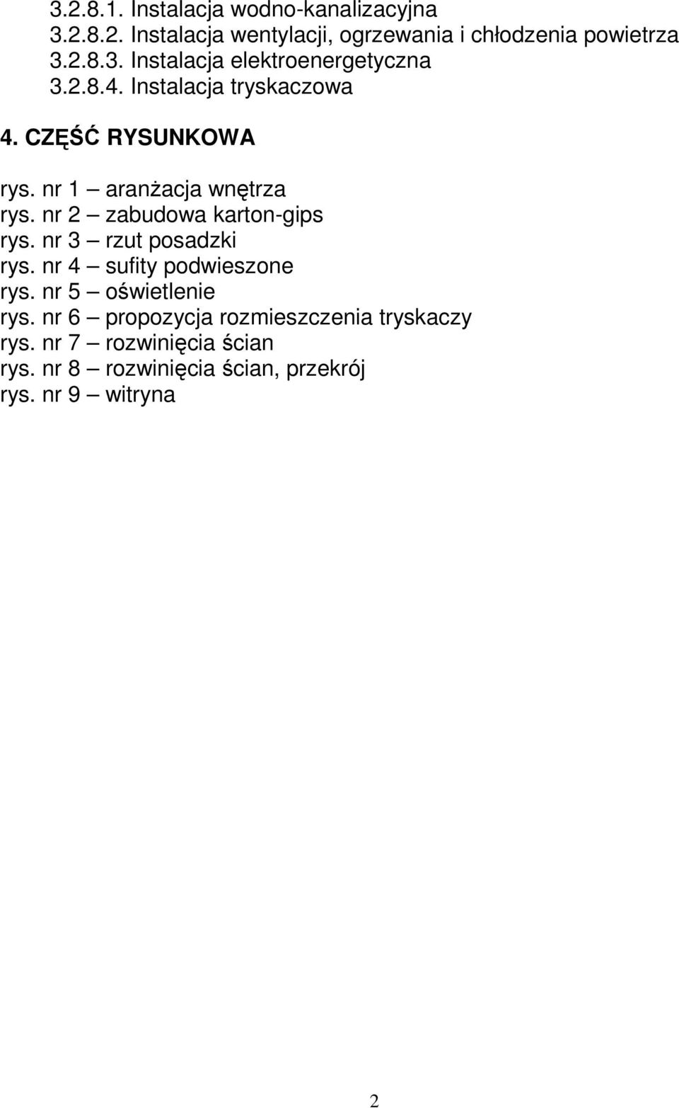 nr 3 rzut posadzki rys. nr 4 sufity podwieszone rys. nr 5 oświetlenie rys.