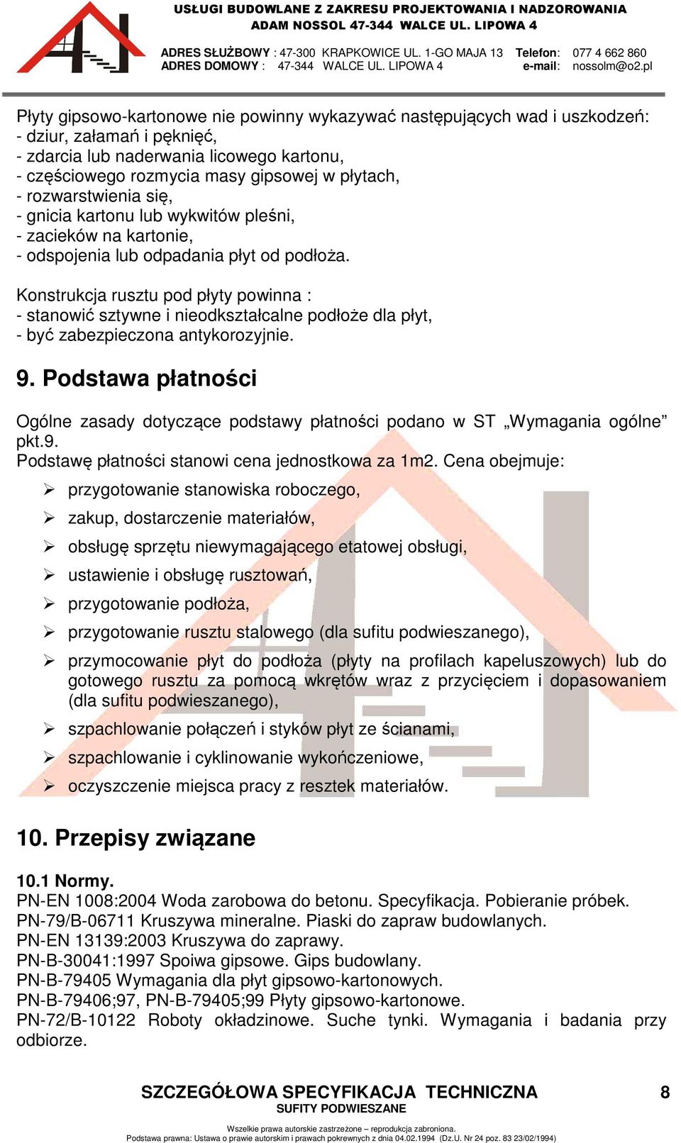 Konstrukcja rusztu pod płyty powinna : - stanowić sztywne i nieodkształcalne podłoże dla płyt, - być zabezpieczona antykorozyjnie. 9.