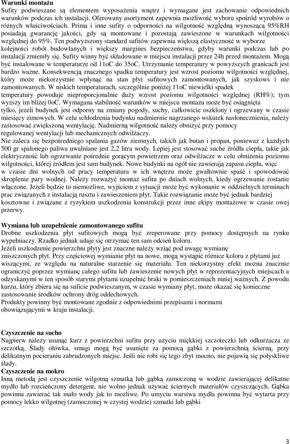 Prima i inne sufity o odporności na wilgotność względną wynoszącą 95%RH posiadają gwarancję jakości, gdy są montowane i pozostają zawieszone w warunkach wilgotności względnej do 95%.