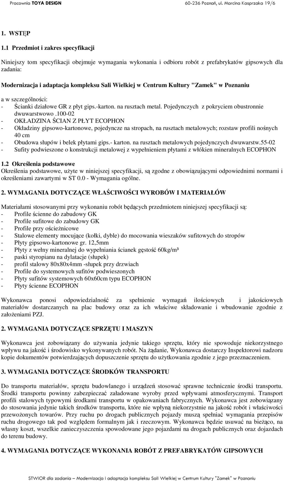 Centrum Kultury "Zamek" w Poznaniu a w szczególności: - Ścianki działowe GR z płyt gips.-karton. na rusztach metal. Pojedynczych z pokryciem obustronnie dwuwarstwowo.