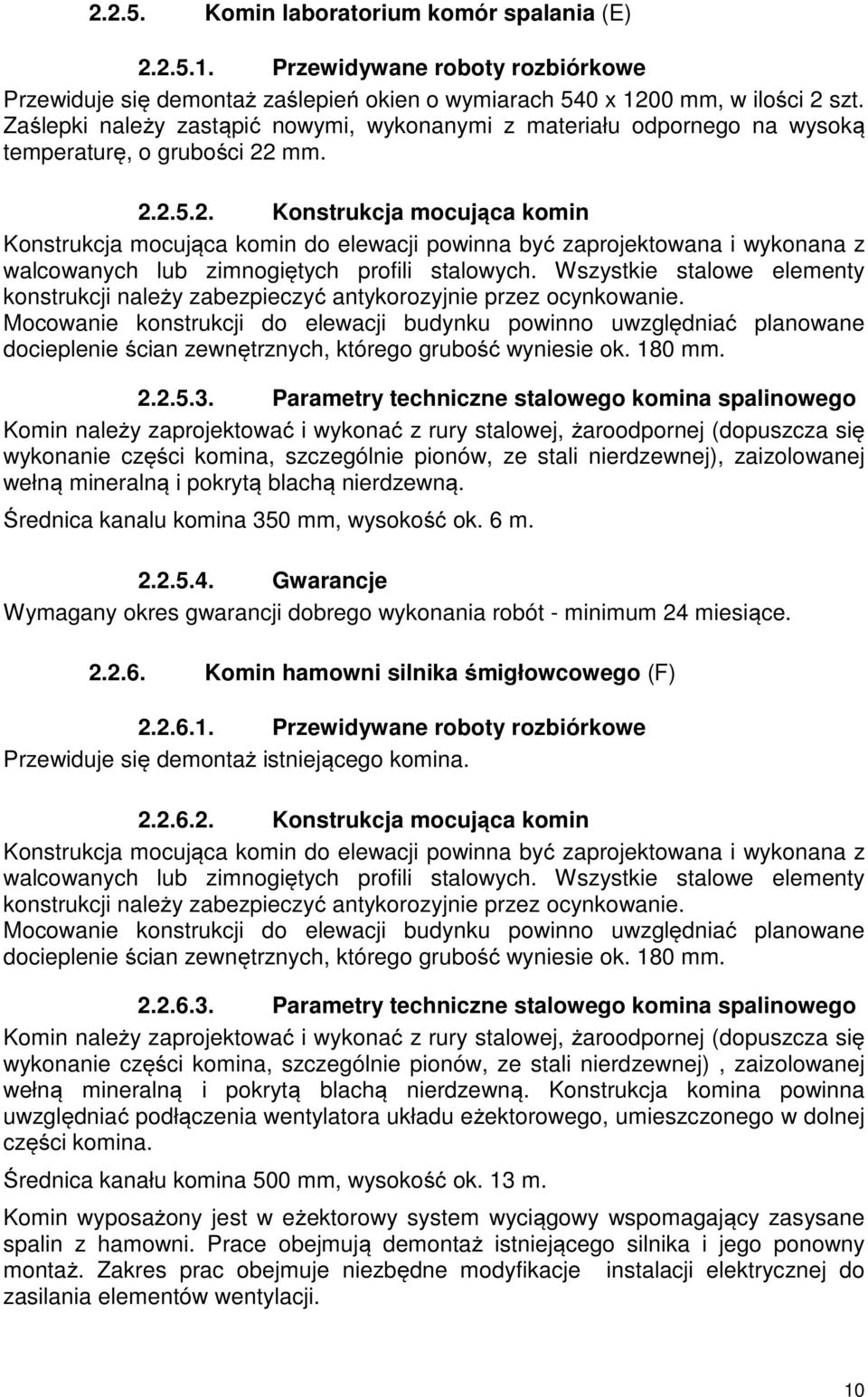 mm. 2.2.5.2. Konstrukcja mocująca komin Konstrukcja mocująca komin do elewacji powinna być zaprojektowana i wykonana z walcowanych lub zimnogiętych profili stalowych.