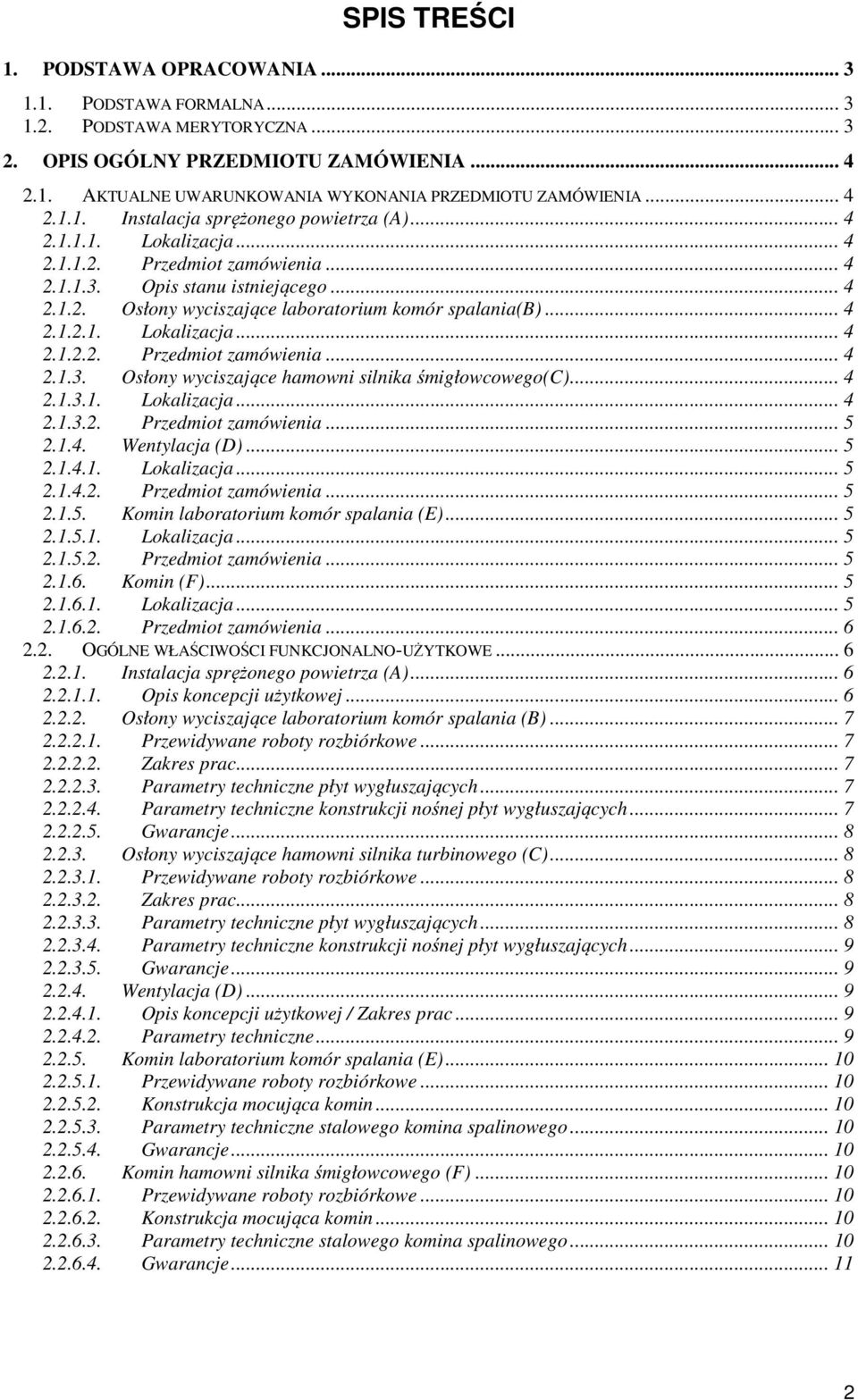 .. 4 2.1.2.1. Lokalizacja... 4 2.1.2.2. Przedmiot zamówienia... 4 2.1.3. Osłony wyciszające hamowni silnika śmigłowcowego(c)... 4 2.1.3.1. Lokalizacja... 4 2.1.3.2. Przedmiot zamówienia... 5 2.1.4. Wentylacja (D).