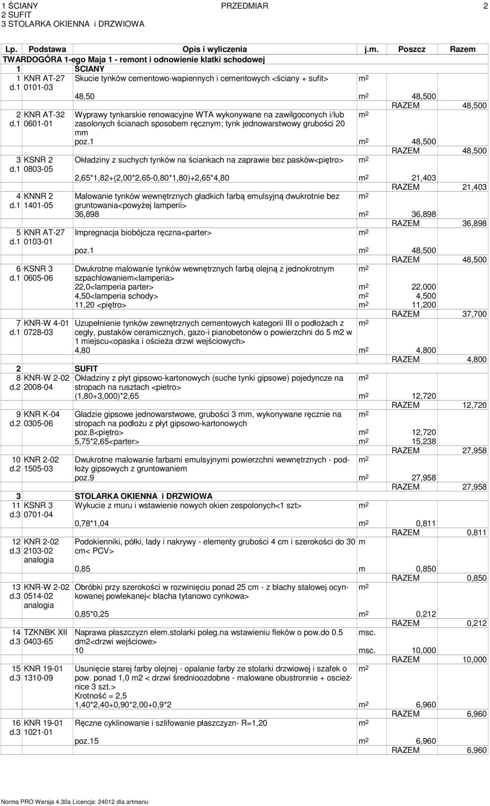 1 0728-03 Skucie tynków cementowo-wapiennych i cementowych <ściany + sufit> 48,50 48,500 Wyprawy tynkarskie renowacyjne WTA wykonywane na awilgoconych i/lub asolonych ścianach sposobem ręcnym; tynk