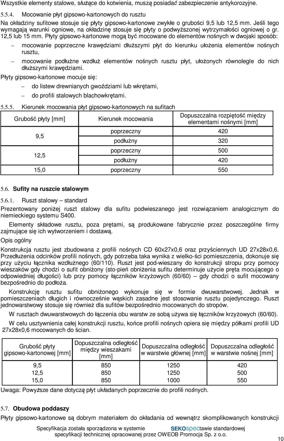 Jeli tego wymagaj warunki ogniowe, na okadzin stosuje si pyty o podwyszonej wytrzymaci ogniowej o gr. 12,5 lub 15 mm.