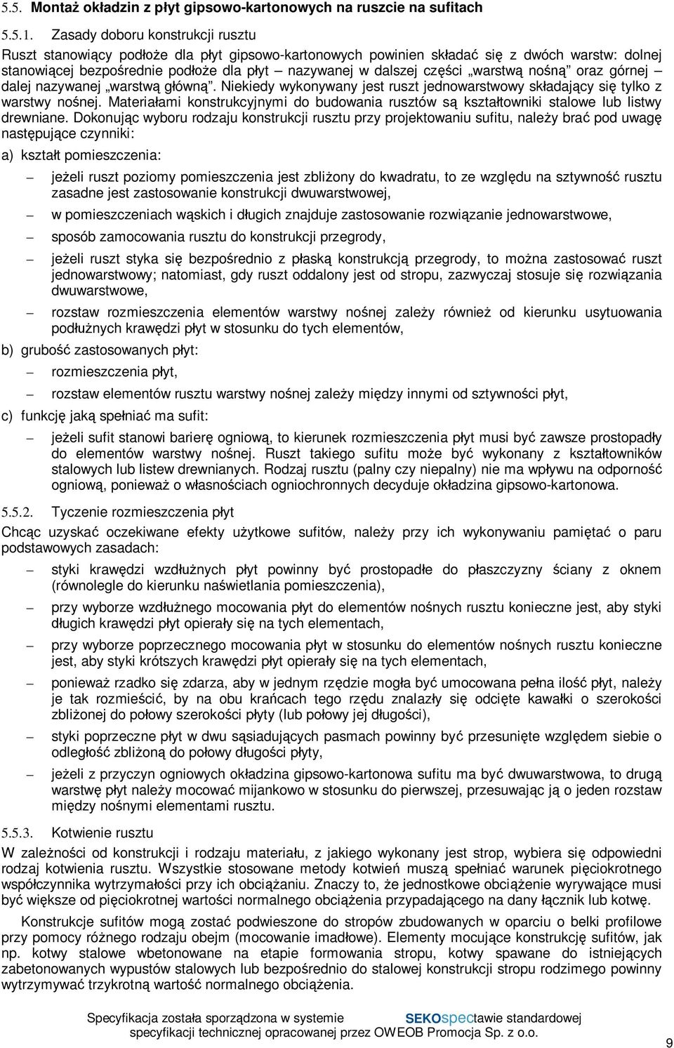 górnej dalej nazywanej warstw gówn. Niekiedy wykonywany jest ruszt jednowarstwowy skadajcy si tylko z warstwy nonej.