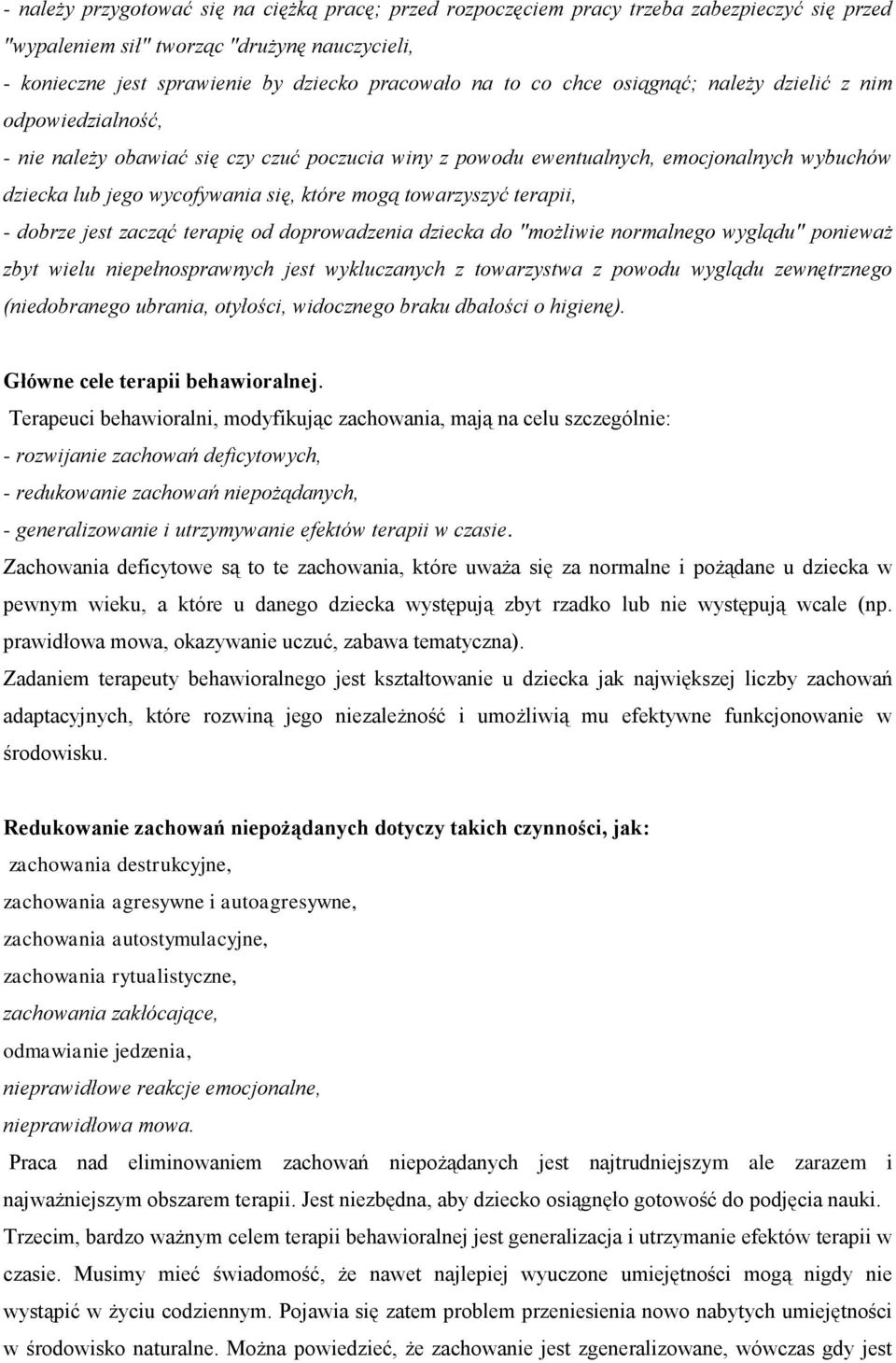towarzyszyć terapii, - dobrze jest zacząć terapię od doprowadzenia dziecka do "możliwie normalnego wyglądu" ponieważ zbyt wielu niepełnosprawnych jest wykluczanych z towarzystwa z powodu wyglądu