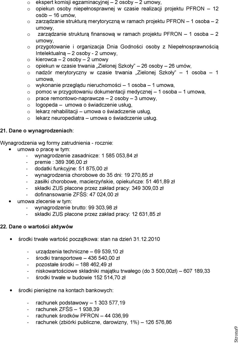 kierowca 2 osoby 2 umowy o opiekun w czasie trwania Zielonej Szkoły 26 osoby 26 umów, o nadzór merytoryczny w czasie trwania Zielonej Szkoły 1 osoba 1 umowa, o wykonanie przeglądu nieruchomości 1