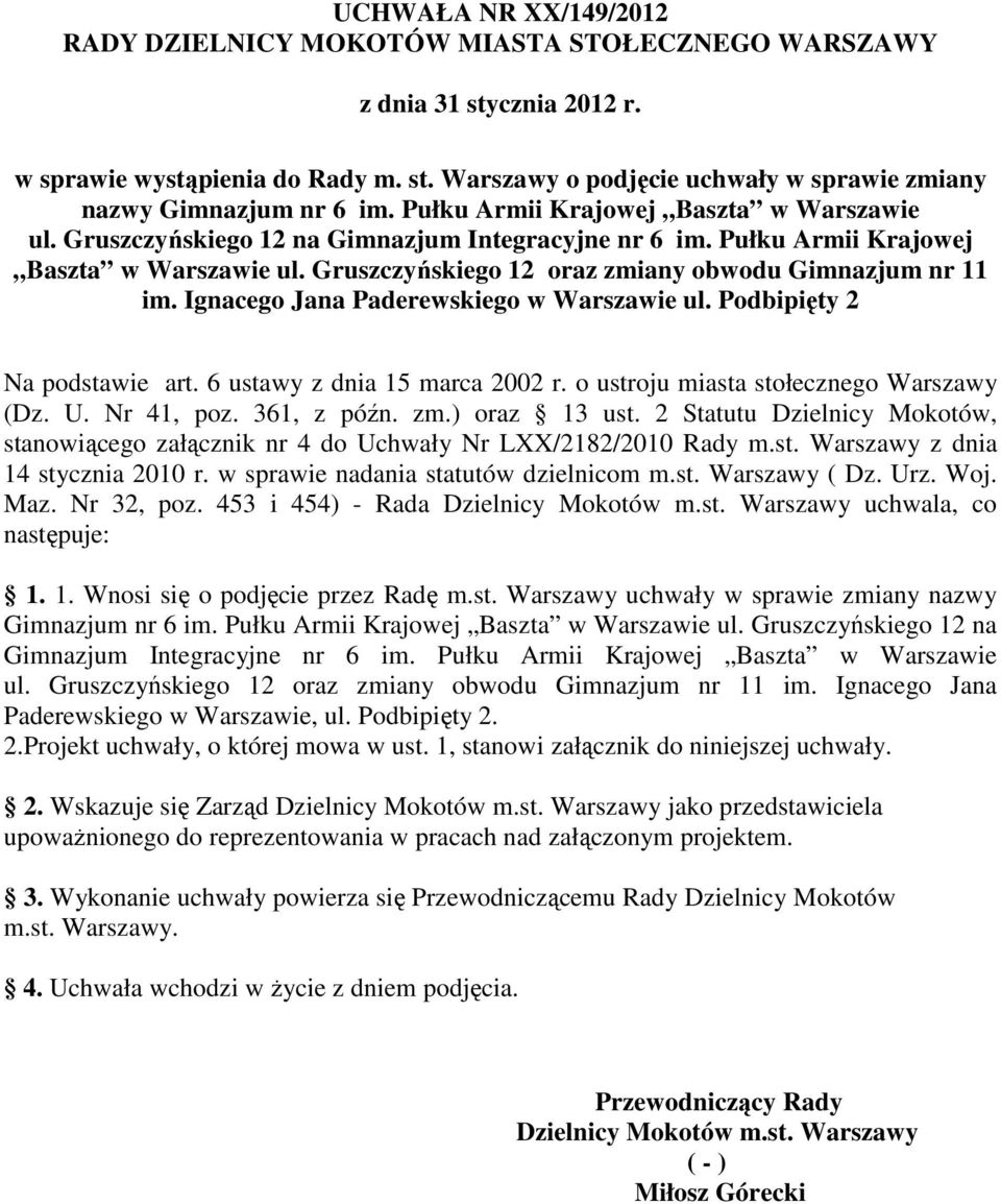 Ignacego Jana Paderewskiego w Warszawie ul. Podbipięty 2 Na podstawie art. 6 ustawy z dnia 15 marca 2002 r. o ustroju miasta stołecznego Warszawy (Dz. U. Nr 41, poz. 361, z późn. zm.) oraz 13 ust.