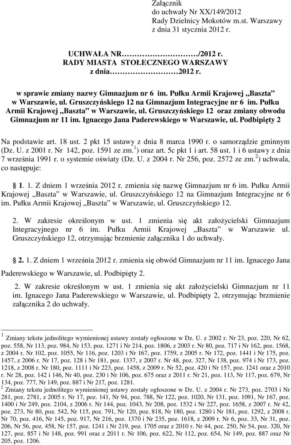 Ignacego Jana Paderewskiego w Warszawie, ul. Podbipięty 2 Na podstawie art. 18 ust. 2 pkt 15 ustawy z dnia 8 marca 1990 r. o samorządzie gminnym (Dz. U. z 2001 r. Nr 142, poz. 1591 ze zm.