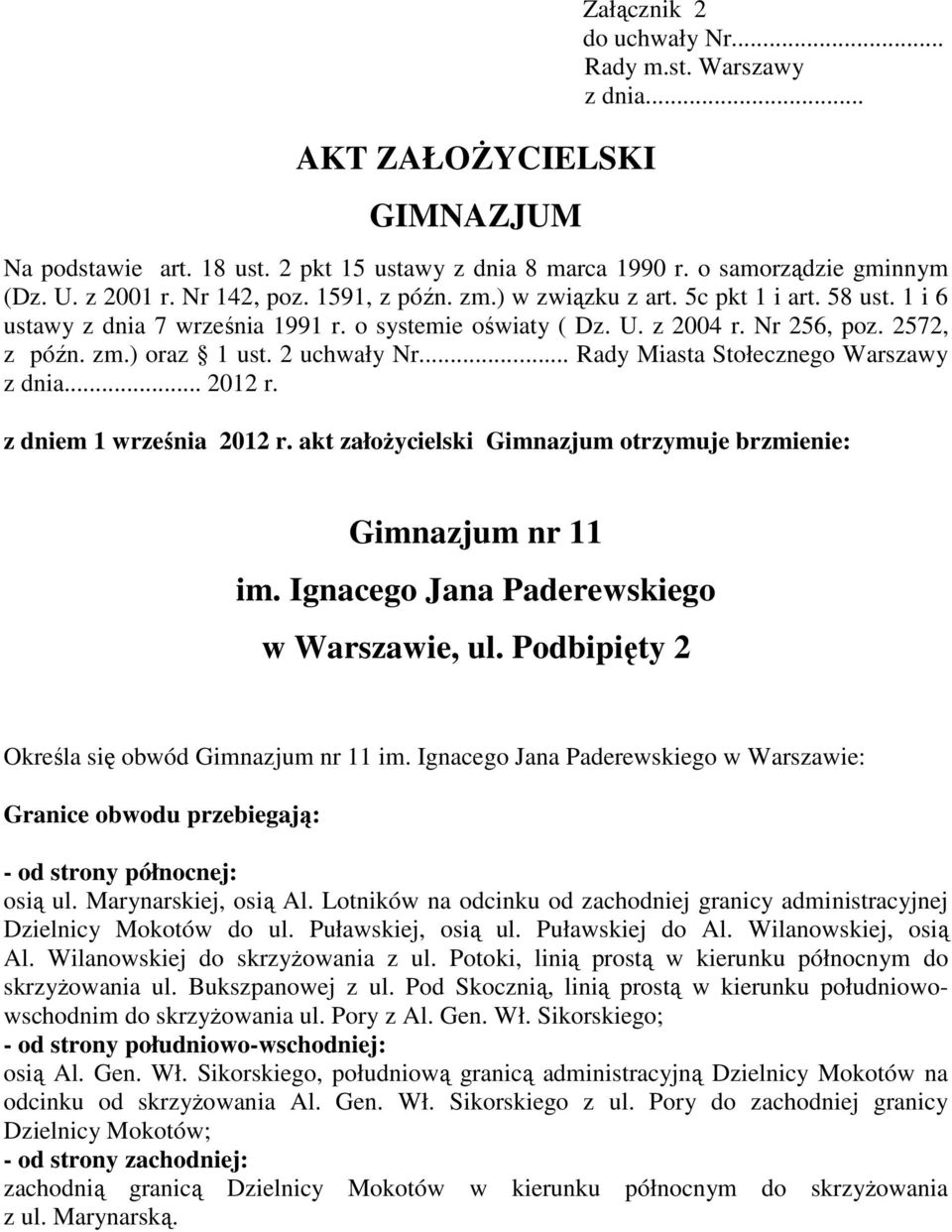 2 uchwały Nr... Rady Miasta Stołecznego Warszawy z dnia... 2012 r. z dniem 1 września 2012 r. akt załoŝycielski Gimnazjum otrzymuje brzmienie: Gimnazjum nr 11 im.