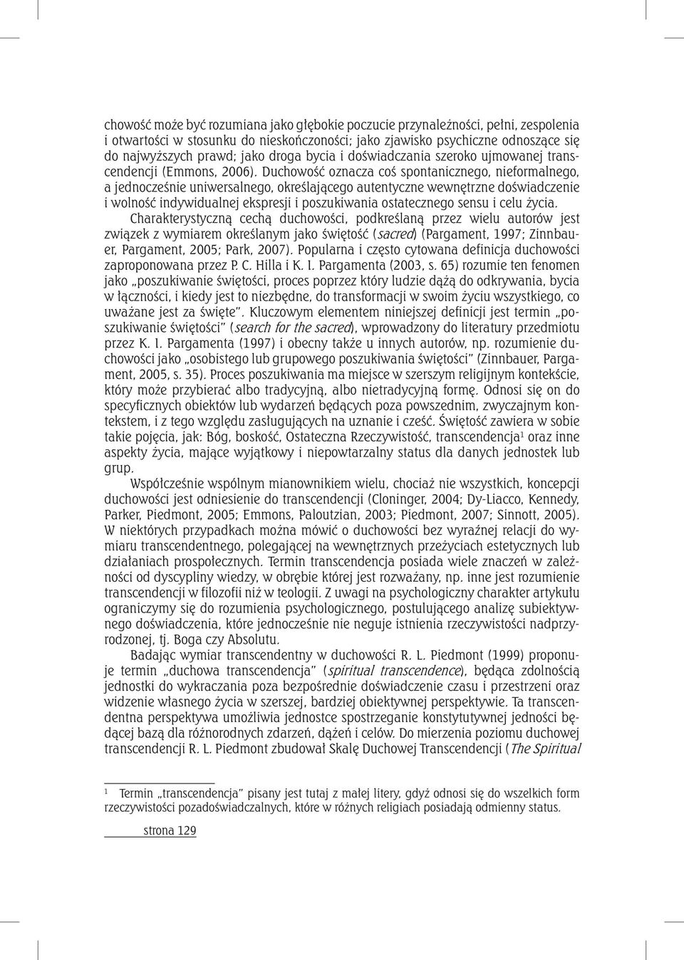 Duchowość oznacza coś spontanicznego, nieformalnego, a jednocześnie uniwersalnego, określającego autentyczne wewnętrzne doświadczenie i wolność indywidualnej ekspresji i poszukiwania ostatecznego
